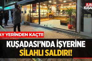 Kuşadası'nda İşyerine Silahlı Saldırı!