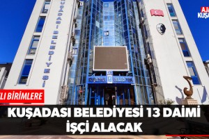 Kuşadası Belediyesi 13 Daimi İşçi Alacak!