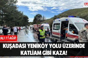 Kuşadası Yeniköy Yolunda Katliam Gibi Kaza!