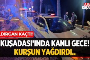 Kuşadası'nda Kanlı Gece!