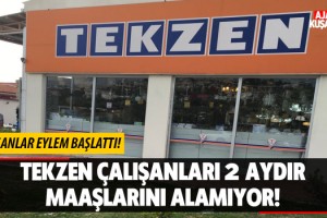 TEKZEN Çalışanları 2 Aydır Maaşlarını Alamıyor!