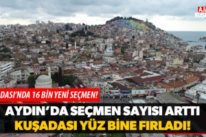 Aydın'da Seçmen Sayısı Arttı Kuşadası Yüz Bine Fırladı!