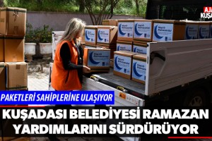 Kuşadası Belediyesi Ramazan Yardımlarını Sürdürüyor