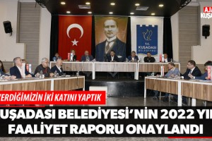 Kuşadası Belediyesi’nin 2022 Yılı Faaliyet Raporu Onaylandı