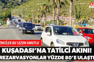 Kuşadası'na Tatilci Akını! Rezervasyonlar Yüzde 80'e Ulaştı!