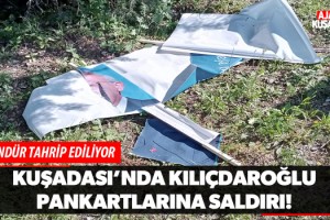 Kuşadası’nda Kılıçdaroğlu Pankartlarına Saldırı!