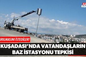 Kuşadası'nda Vatandaşların Baz İstasyonu Tepkisi!