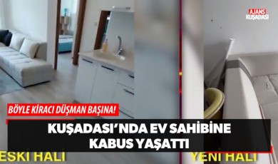 Kuşadası'nda Ev Sahibine Kabus Yaşattı!