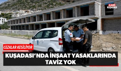 Kuşadası'nda İnşaat Yasaklarında Taviz Yok