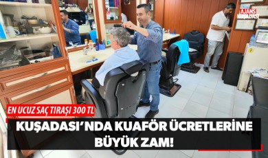 Kuşadası'nda Kuaför Ücretlerine Büyük Zam!