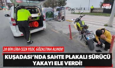 Kuşadası'nda Sahte Plakalı Sürücü Yakayı Ele Verdi!