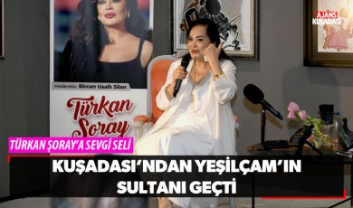 Kuşadası'ndan Yeşilçam'ın Sultanı Geçti