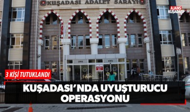 Kuşadası'nda uyuşturucu operasyonu: 3 tutuklama