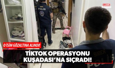 TikTok operasyonu Kuşadası'na sıçradı!