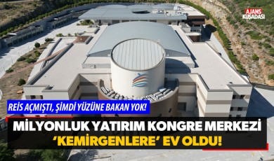 Milyonluk yatırım Kongre Merkezi kemirgenlere ev oldu!