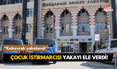 Kuşadası'nda çocuk istirmarcısı yakalandı!