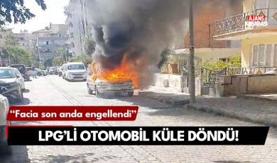 Kuşadası'nda LPG'li otomobil küle döndü!