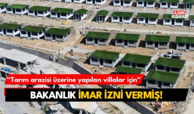 Kuşadası'nda tarım arazisi üzerine yapılan villalar için Bakanlık imar izni vermiş!