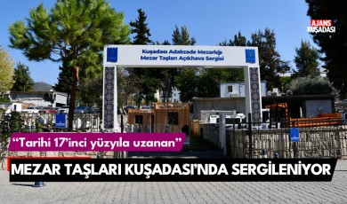 Tarihi 17’nci yüzyıla uzanan mezar taşları Kuşadası’nda sergileniyor