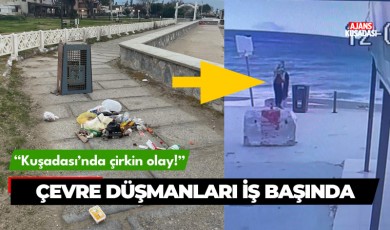 Kuşadası'nda çevre düşmanları iş başında!